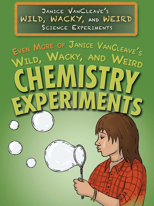 Title details for Even More of Janice VanCleave's Wild, Wacky, and Weird Chemistry Experiments by Janice VanCleave - Available